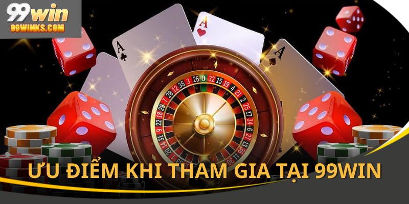 99win sở hữu nhiều ưu điểm dành cho người chơi
