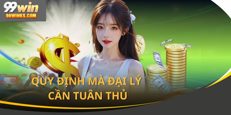 Đại lý 99Win cần tuân thủ quy định tham gia nghiêm túc