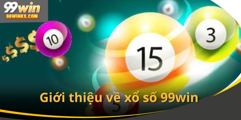 Giới thiệu về sân chơi trực tuyến xổ số 99win