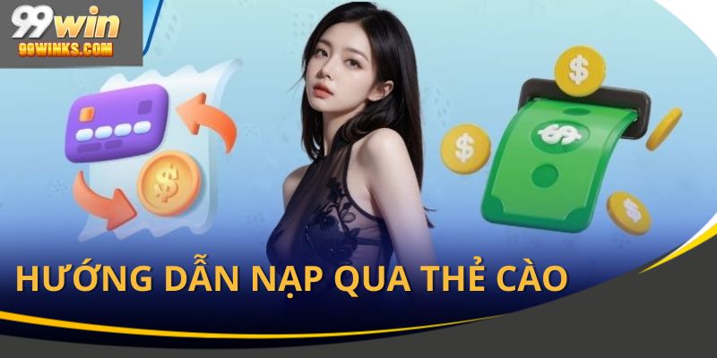 Nạp tiền 99Win qua thẻ cào điện thoại siêu tiện lợi