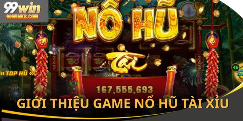 Giới thiệu về  game nổ hũ tài xỉu