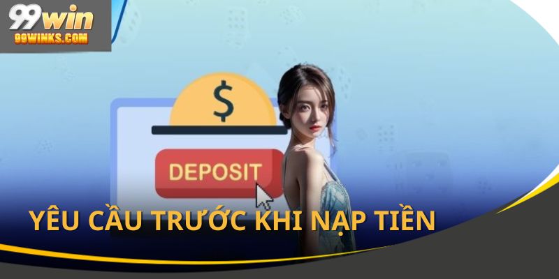 Yếu tố cần tuân thủ khi làm thủ tục nạp tiền 99Win
