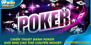 Chiến Thuật Đánh Poker Giỏi Như Cao Thủ Chuyên Nghiệp